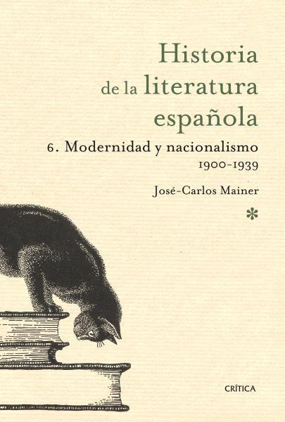HISTORIA DE LA LITERATURA ESPAÑOLA  6. MODERNIDAD Y NACIONALISMO 1900-1939