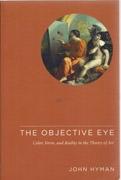 OBJECTIVE EYE, THE. COLOR, FORM AND REALITY IN THE THEORY OF ART