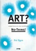 ART? NO THING! ANALOGIES BETWEEN ART, SCIENCE AND PHILOSOPHY