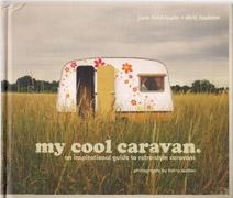 MY COOL CARAVAN. AN INSPIRATIONAL GUIDE TO RETRO - STYLE CARAVANS. 