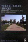 WHOSE PUBLIC SPACE? INTERNATIONAL CASE STUDIES IN URBAN DESIGN AND DEVELOPMENT