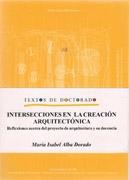 INTERSECCIONES EN LA CREACION ARQUITECTONICA. REFLEXIONES ACERCA DEL PROYECTO DE ARQUITECTURA Y SU DOCEN. 