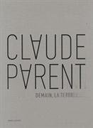 PARENT: CLAUDE PARENT. DEMAIN, LA TERRE