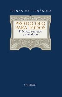 PROTOCOLO PARA TODOS. PRACTICA, SECRETOS Y ANECDOTAS