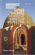 HANDMADE HOUSES & OTHER BUILDINGS. THE WORLD OF VERNACULAR ARCHITECTURE.
