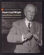 WRIGHT: FRANK LLOYD WRIGHT. THE ESSENTIAL. CRITICAL WRITINGS ON ARCHITECTURE. 