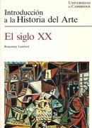 SIGLO XX, EL. INTRODUCCION A LA HISTORIA DEL ARTE. CAMBRIDGE. 