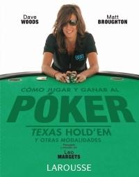 COMO JUGAR Y GANAR AL POKER. TEXAS HOLDEM Y OTRAS MODALIDADES.