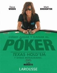 COMO JUGAR Y GANAR AL POKER. TEXAS HOLDEM Y OTRAS MODALIDADES. 