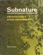 SUBNATURE. ARCHITECTURE'S OTHER ENVIRONMENTS