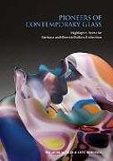PIONEERS OF CONTEMPORARY GLASS. HIGHLIGHTS FROM THE BARBARA AND DENNIS DUBOIS COLLECTION