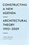 CONSTRUCTING ARCHITECTURAL THEORY. 1993-2009. A NEW AGENDA