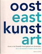 OOST EAST KUNST ART. ART IN AMSTERDAM'S EASTERN DOCKS AREA *. 