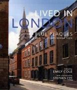 LIVED IN LONDON. BLUE PLAQUES AND THE STORIES BEHIND THEM. 