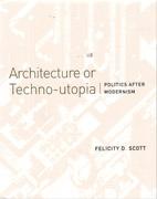 ARCHITECTURE OR TECHNO - UTOPIA. POLITICS AFTER MODERNISM.