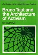 BRUNO TAUT AND THE ARCHITECTURE OF ACTIVISM