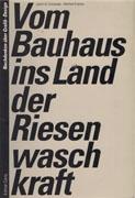 VOM BAUHAUS INS LAND DER RIESENWASCHKRAFT. 