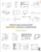 TWENTY BUILDINGS : EVERY ARCHITECT SHOULD UNSDERSTAND