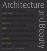 ARCHITECTURE AND BEAUTY : CONVERSATIONS WITH ARCHITECTS ABOUT A TROUBLED RELATIONSHIP