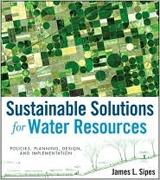 SUSTAINABLE SOLUTIONS FOR WATER RESOURCES. POLICES, PLANNING, DESIGN AND IMPLEMENTATION. 