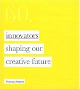 60. : INNOVATORS SHAPING OUR CREATIVE FUTURE