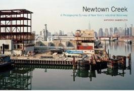 NEWTOWN CREEK. A PHOTOGRAPHIC SURVEY OF NEW YORK S INDUSTRIAL WATERWAY