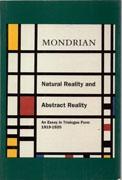 MONDRIAN: NATURAL REALITY AND ABSTRACT REALITY. AN ESSAY IN TRIALOGUE FORM 1919-1920. AN ESSAY IN TRIALOGUE FORM 1919-1920