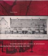 HOUSING DESIGN AND SOCIETY IN AMSTERDAM. RECONFIGURING URBAN ORDER AND IDENTITY 1900-1920