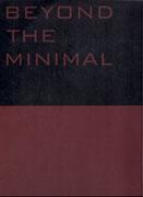 BEYOND THE MINIMAL ( ARTEC, PAUHOF, KRISCHANITZ, RIEGLER )