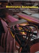 BIOMORPHIC ARCHITECTURE. MENSCHEN- UND TIERGESTALTEN IN DER ARCHITEKTUR/ HUMAN AND ANIMAL FORMS IN ARCHI