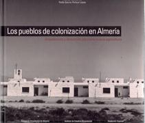 PUEBLOS DE COLONIZACION EN ALMERIA, LOS. ARQUITECTURA Y DESARROLLO PARA UNA NUEVA AGRICULTURA.