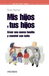 MIS HIJOS Y TUS HIJOS "CREAR UNA NUEVA FAMILIA Y CONVIVIR CON ÉXITO"