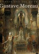 MOREAU: GUSTAVE MOREAU. BETWEEN EPIC AND DREAM*. 
