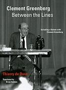 CLEMENT GREENBERG BETWEEN THE LINES. INCLUDING A DEBATE WITH CLEMENT GREENBERG. 
