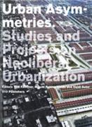 URBAN ASYMMETRIES: STUDIES AND PROJECTS ON NEOLIBERAL URBANIZATION