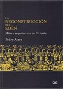 RECONSTRUCCIÓN DEL EDÉN, LA, MITO Y ARQUITECTURA EN ORIENTE. 