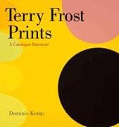 FROST: TERRY FROST PRINTS. A CATALOGUE RAISONNE. 