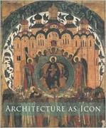 ARCHITECTURE AS ICON. PERCEPTION AND REPRESENTATION OF ARCHITECTURE IN BYZANTINE ART. 