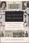 GENIUS IN THE DESIGN, THE. BERNINI, BORROMINI, AND THE RIVALRY THAT TRANSFORMED ROME. 