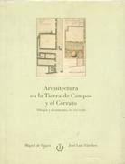 ARQUITECTURA EN LA TIERRA DE CAMPOS Y EL CERRATO. DIBUJOS Y DOCUMENTOS SS. XVI- XVIII