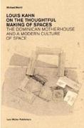 KAHN: LOUIS KAHN. ON THE THOUGHTFUL MAKING OF SPACES. THE DOMINICAN MOTHERHOUSE AND A MODERN CULTURE OF. 