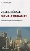 VILLE LIBERALE OU VILLE DURABLE?: REPONDRE A L'URGENCE ENVIRONMENTALE