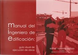 MANUAL DEL INGENIERO DE EDIFICACION: GUIA VISUAL DE EJECUCION DE OBRAS. 