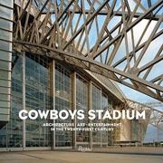 THE COWBOYS STADIUM: ART + ARCHITECTURE : ENTERTAINMENT IN THE TWENTY-FIRST CENTURY