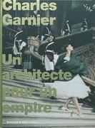 GARNIER: CHARLES GARNIER UN ARCHITECTE POUR UN EMPIRE. 