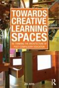 TOWARDS CREATIVE LEARNING SPACES. RE-THINKING THE ARCHITECTURE OF POST-COMPULSORY EDUCATION. 