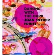 SNYDER: DANCING WITH THE DARK. JOAN SNYDER PRINTS 1963- 2010