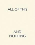 ALL OF THIS AND NOTHING.