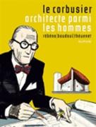 LE CORBUSIER: ARCHITECTE PARMI LES HOMMES