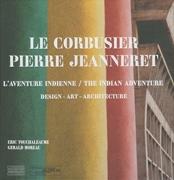 LE CORBUSIER: LE CORBUSIER, PIERRE JEANNERET, L' AVENTURE INDIENNE: DESIGN, ARCHITECTURE.